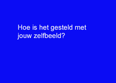 Hoe is het gesteld met jouw zelfbeeld?